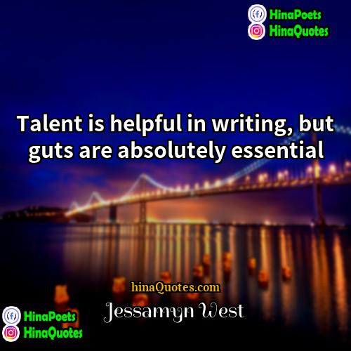 Jessamyn West Quotes | Talent is helpful in writing, but guts